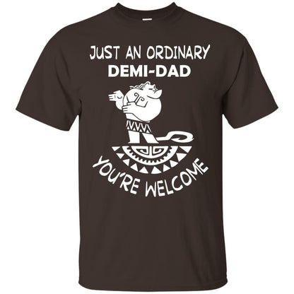 Just An Ordinary Demi Dad You're Welcome Father's Day Shirt Dark Chocolate