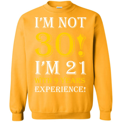 Birthday T-shirt I’m Not 30 I’m 21 With 9 Years Experience Gold