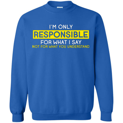I’m Only Responsible For What I Say Not For What You Understand T-shirt Royal