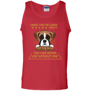 Once You've Lived With A Boxer You Can Never Live Without One ShirtG220 Gildan 100% Cotton Tank Top