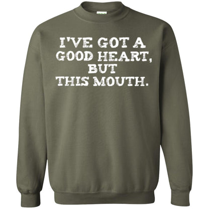 I_ve Got A Good Heart But This Mouth T-shirt Military Green