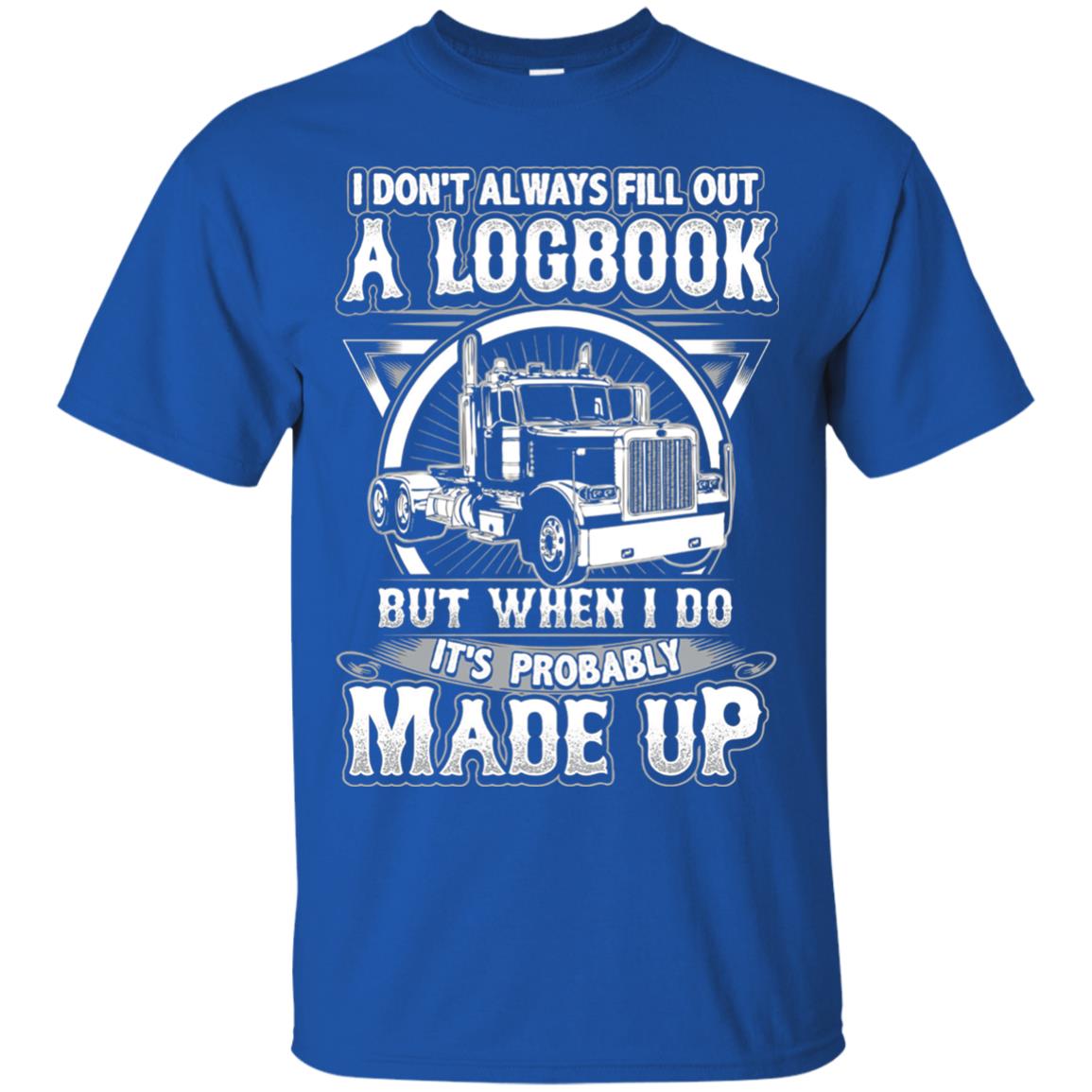 I Don_t Always Fill Out A Logbook Funny Truck Driver T-shirt Royal