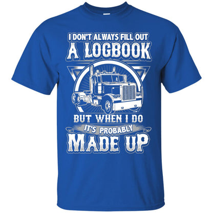 I Don_t Always Fill Out A Logbook Funny Truck Driver T-shirt Royal