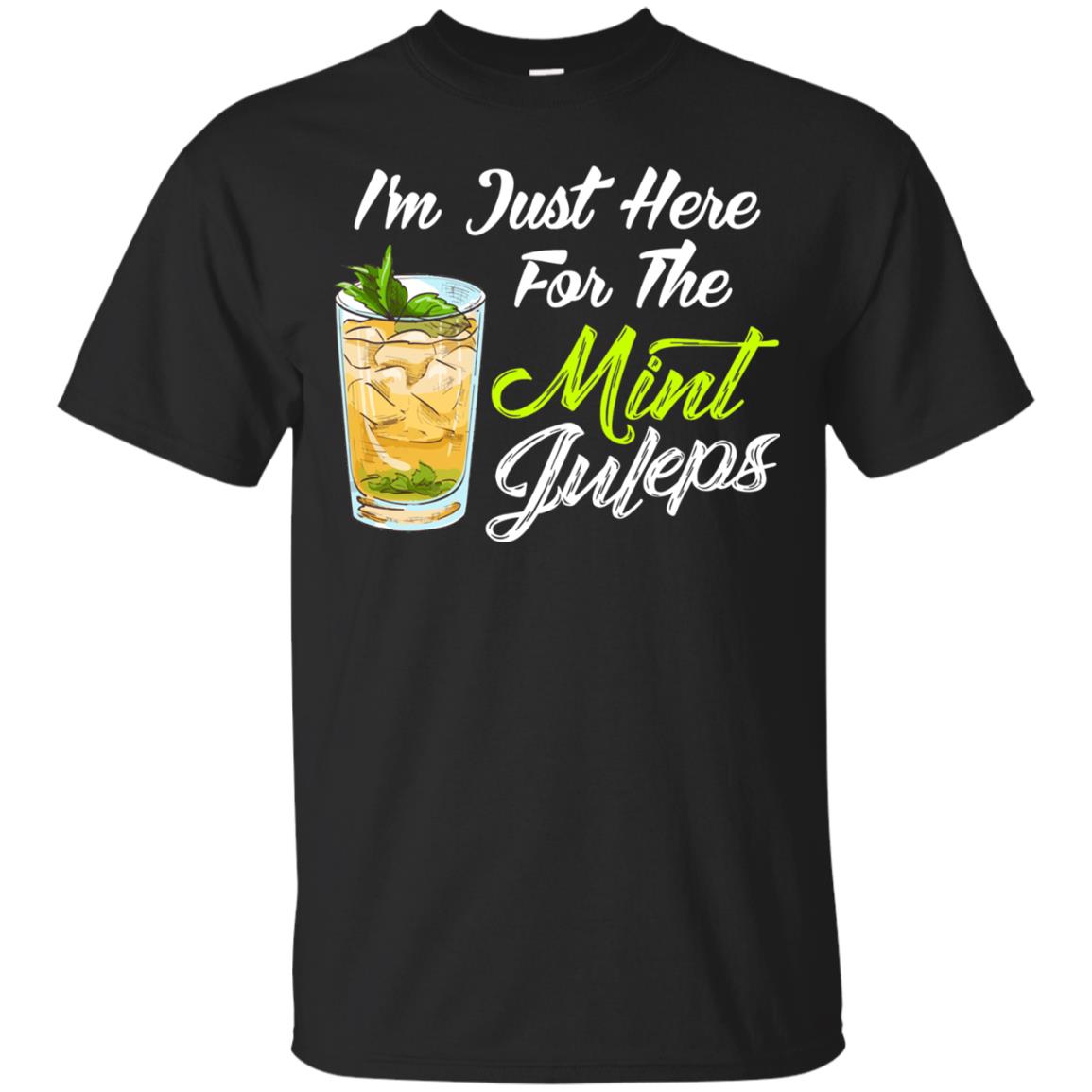 Im Just Here For The Mint Juleps Funny Kentucky Shirt Black