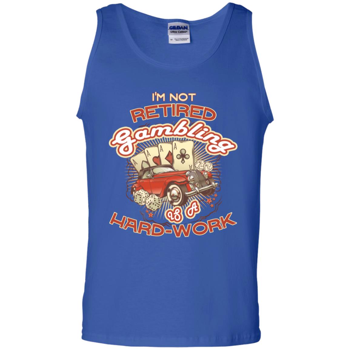 I'm Not Retired Gambling Is A Hard Work hilarious Gambling Lovers Shirt Royal