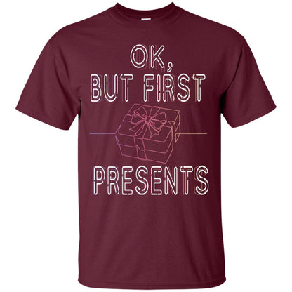 Ok But Frist Presents Gift X-mas Shirt Maroon