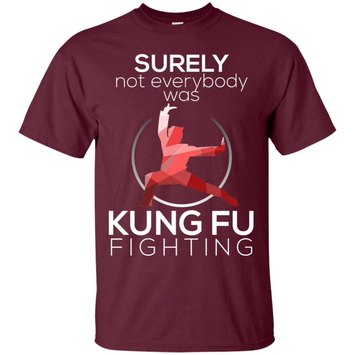 Surely Not Everybody Was Kung Fu Fighting T-shirt Maroon