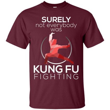 Surely Not Everybody Was Kung Fu Fighting T-shirt Maroon