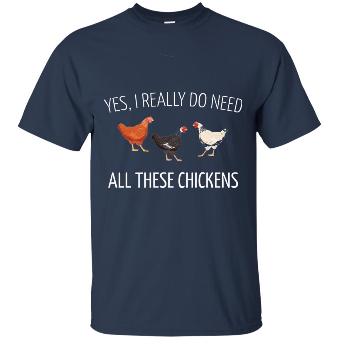 Yes I Really Do Need All These Chickens Farming Lover T-shirt Navy