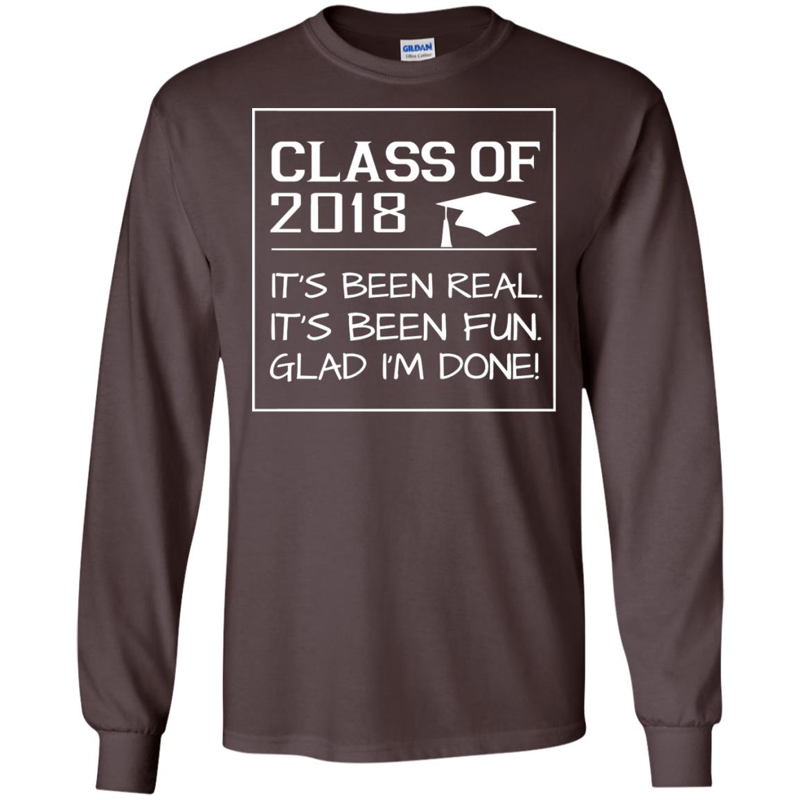 Class Of 2018 It_s Been Real It_s Been Fun Glad I_m Done Student T-shirt Dark Chocolate