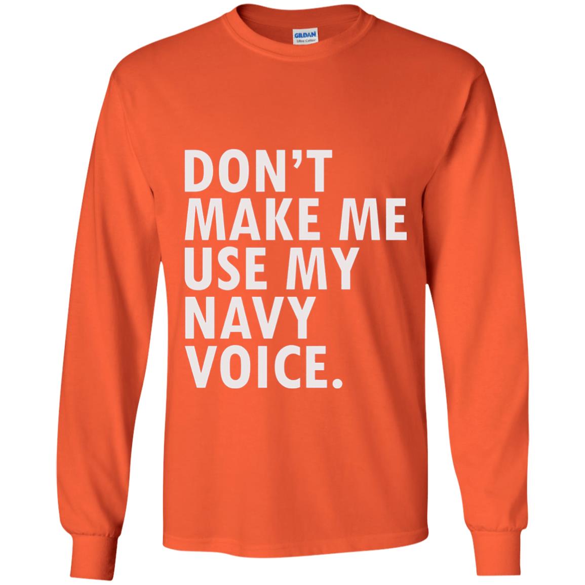 Dont Make Me Use My Mavy Voice Military T-shirt Orange