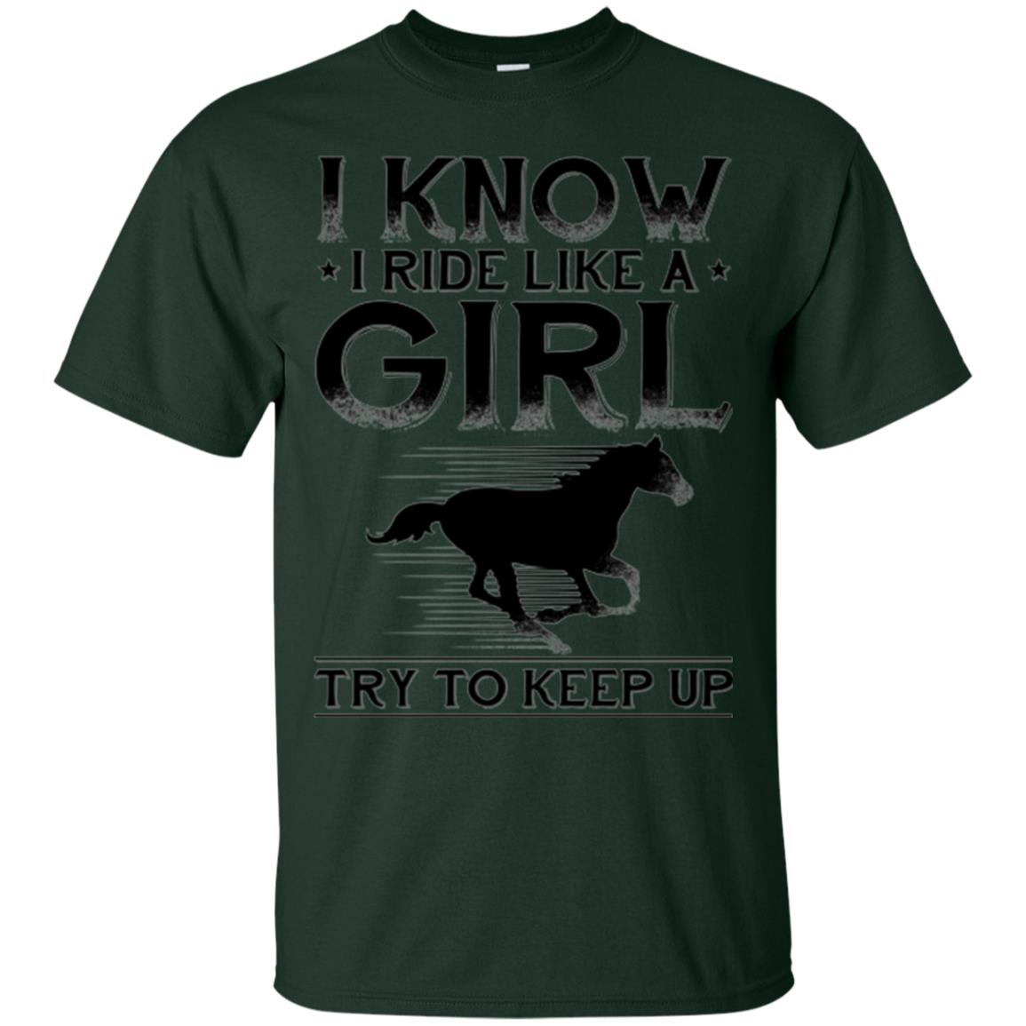 Horse Lovers T-shirt I Know I Ride Like A Girl Forest Green