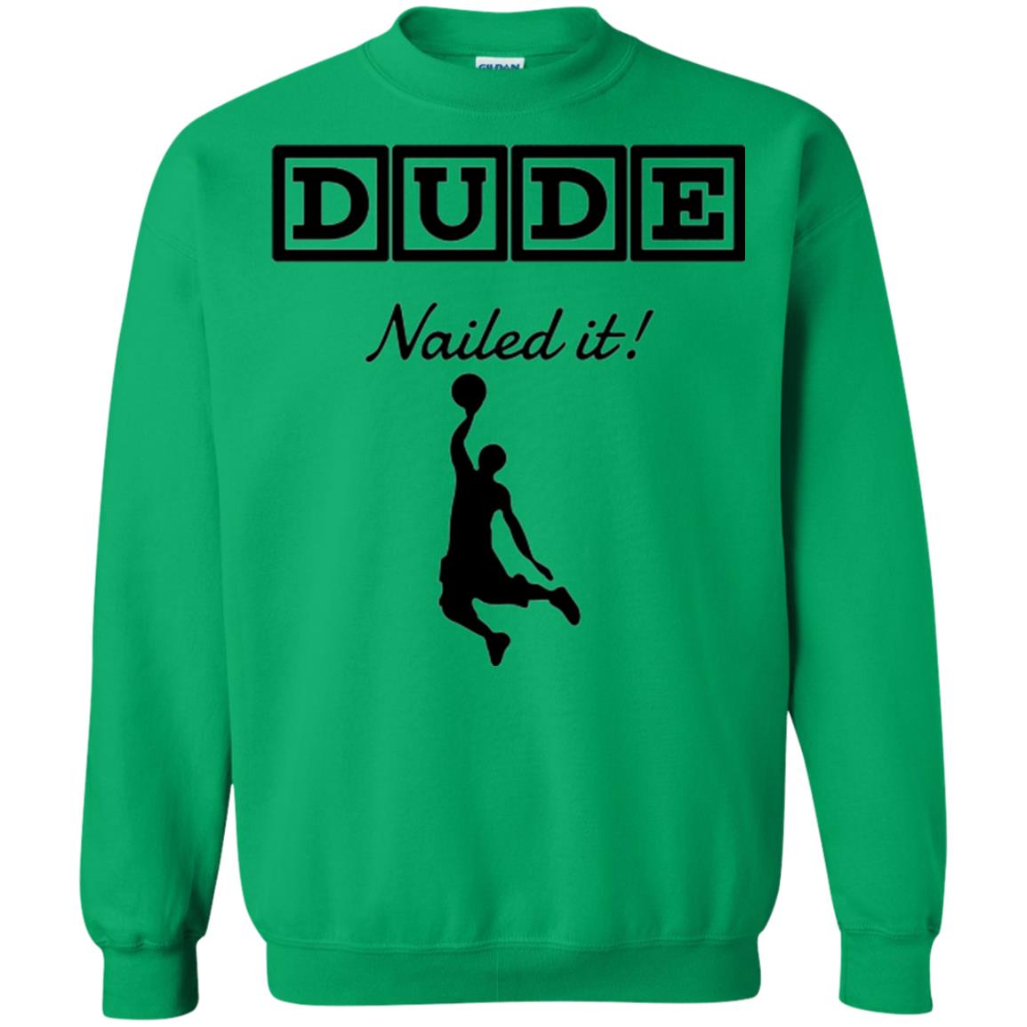 Basketball Lovers T-shirt Dude Nailed It Irish Green