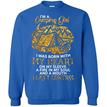 I'm A Camping Girl I Was Born With My Heart On My Sleeve A Fire In My Soul And A Mouth I Can't Control Shirt Royal
