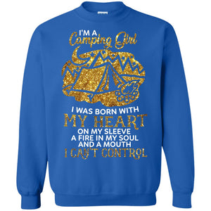 I'm A Camping Girl I Was Born With My Heart On My Sleeve A Fire In My Soul And A Mouth I Can't Control ShirtG180 Gildan Crewneck Pullover Sweatshirt 8 oz.