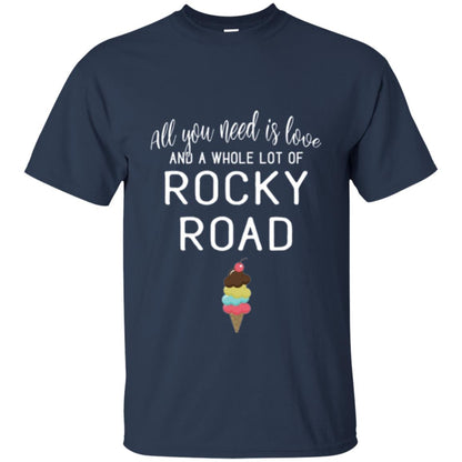 Dessert Lover T-shirt All You Need Is Love And A Whole Lot Of Rocky Road Navy