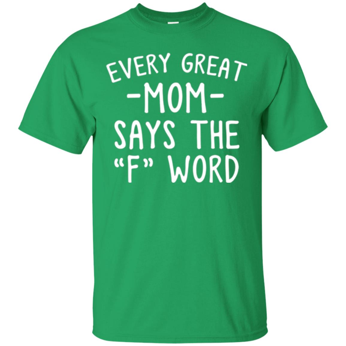 Mommy T-shirt Every Great Mom Says The F Word T-shirt Irish Green