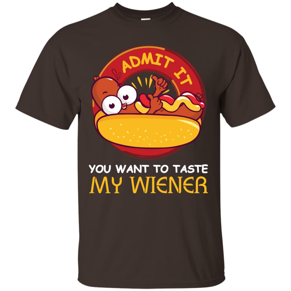 Admit It You Want To Taste My Wiener Shirt Dark Chocolate