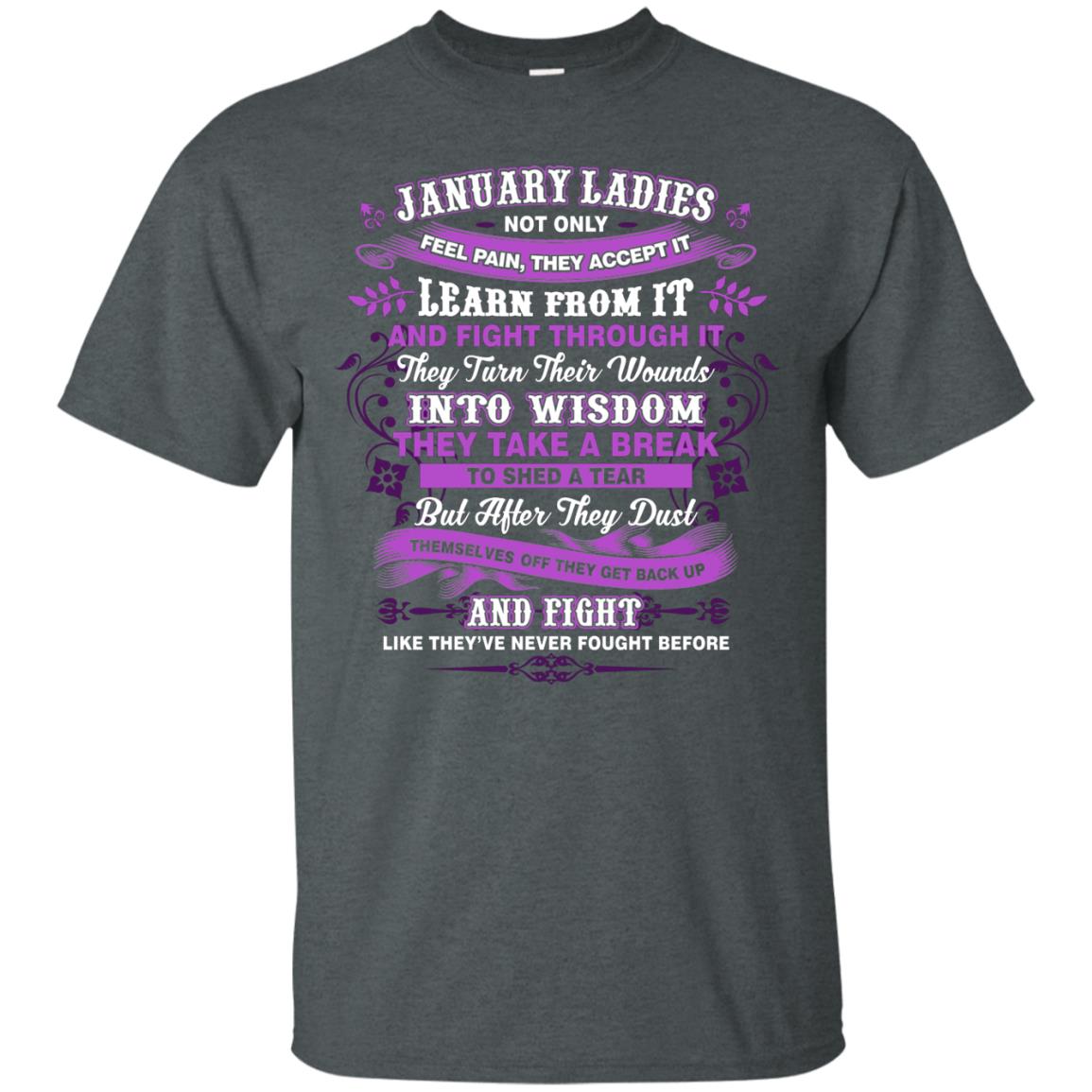 January Ladies Shirt Not Only Feel Pain They Accept It Learn From It They Turn Their Wounds Into Wisdom Dark Heather
