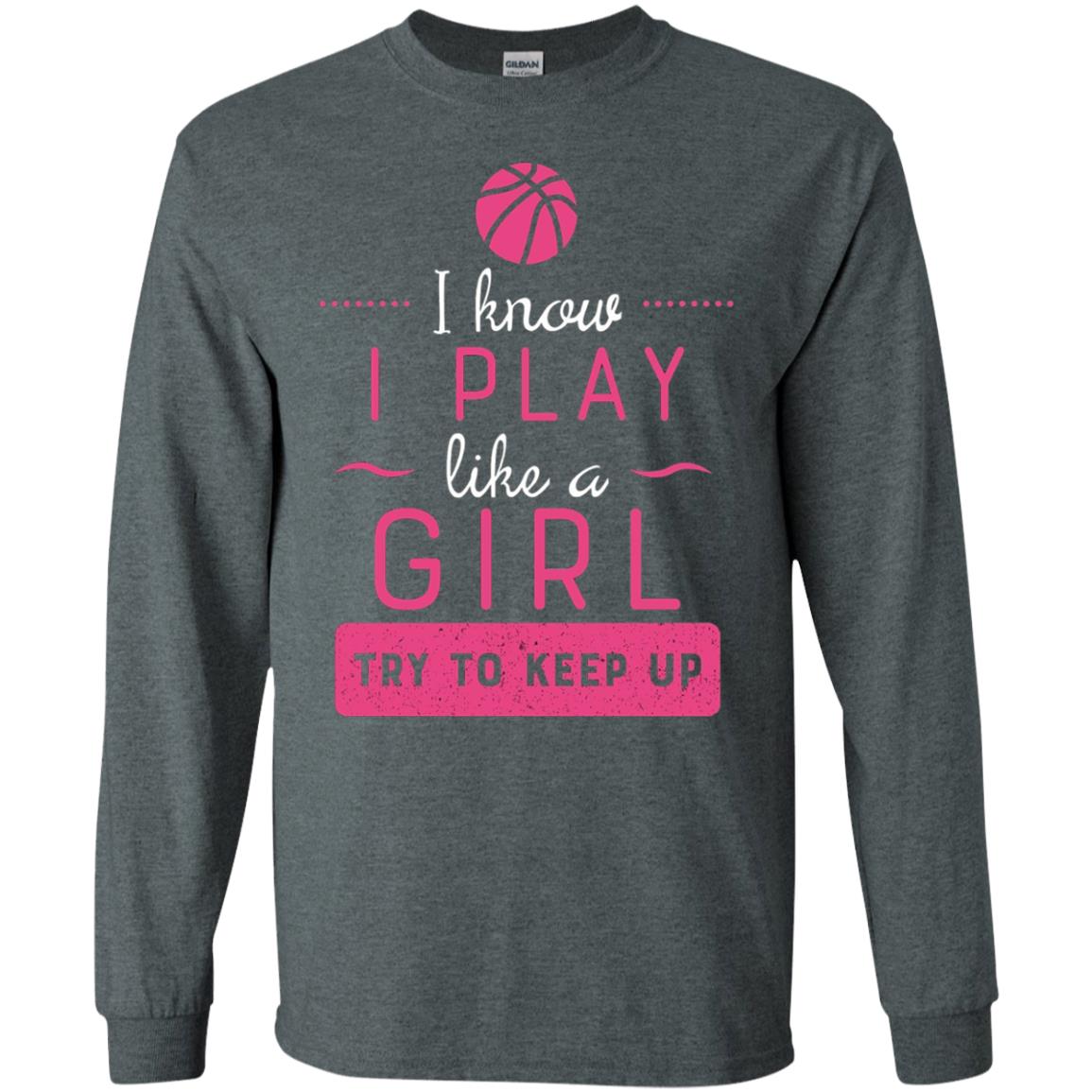 Basketball Shirt -girls Play Like A Girl Try To Keep Up Dark Heather
