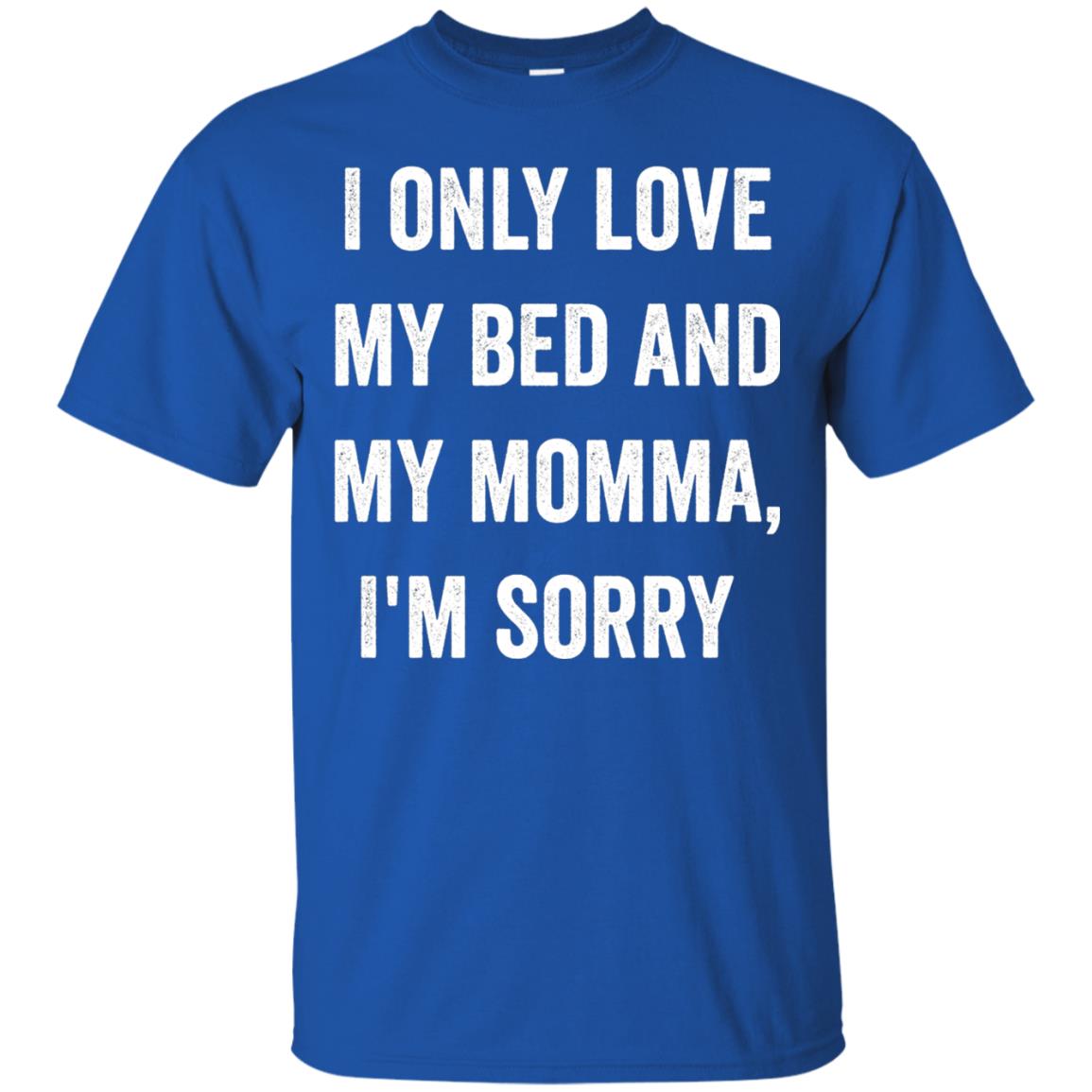 I Only Love My Bed And My Momma Family Shirt Royal