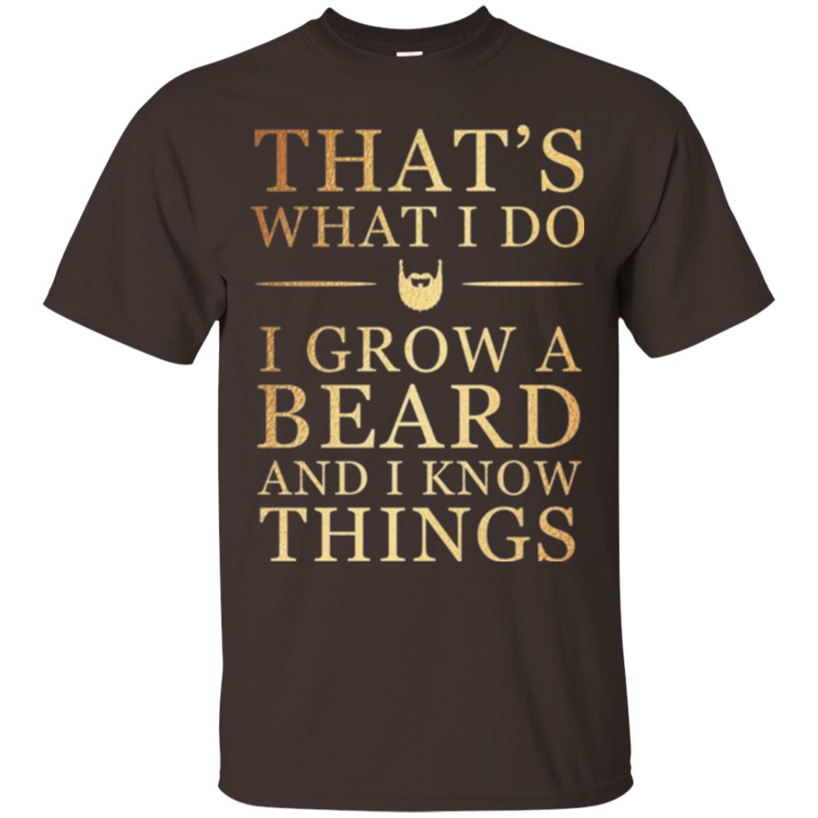 Beard T-shirt That_s What I Do I Grow A Beard And I Know Things Dark Chocolate