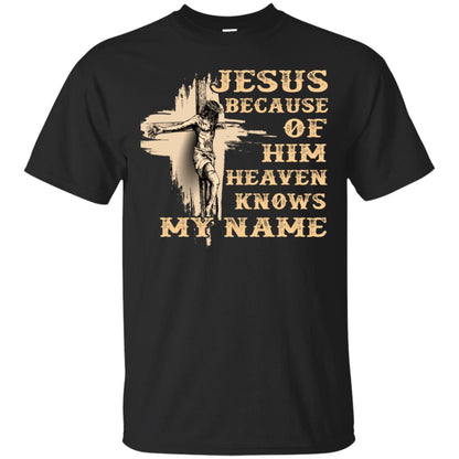 Jesus Because Of Him Heaven Knows My Name Christian Shirt Black