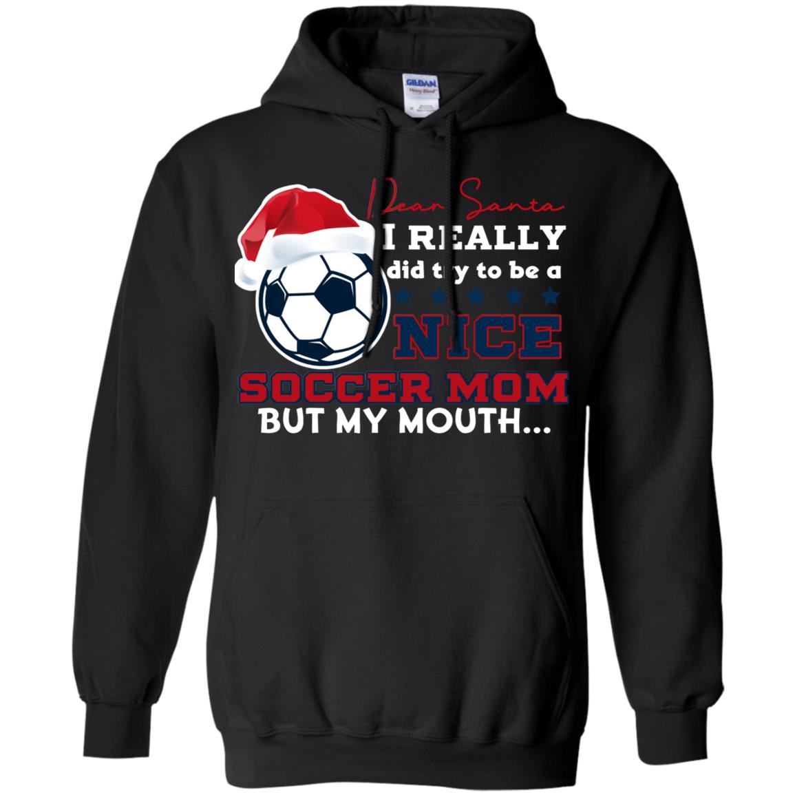 Dear Santa I Really Try Be A Good Soccer Mom But My Mouth Funny X-mas Soccer Shirt For Mommy Black
