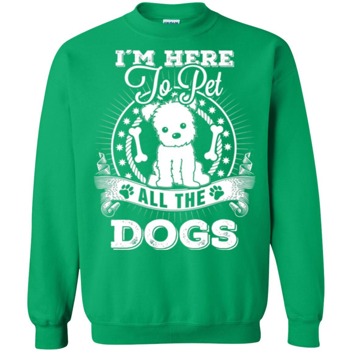 Dog Lover T-shirt I'm Here To Pet All The Dogs Irish Green