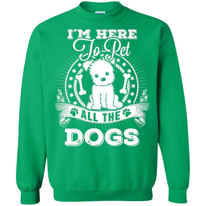Dog Lover T-shirt I'm Here To Pet All The Dogs Irish Green