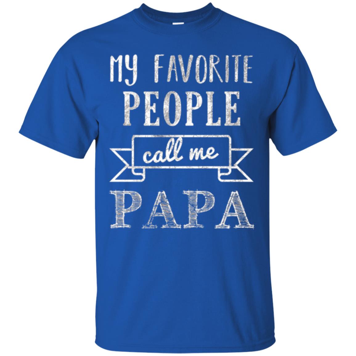 Papa T-shirt My Favorite People Call Me Papa Royal
