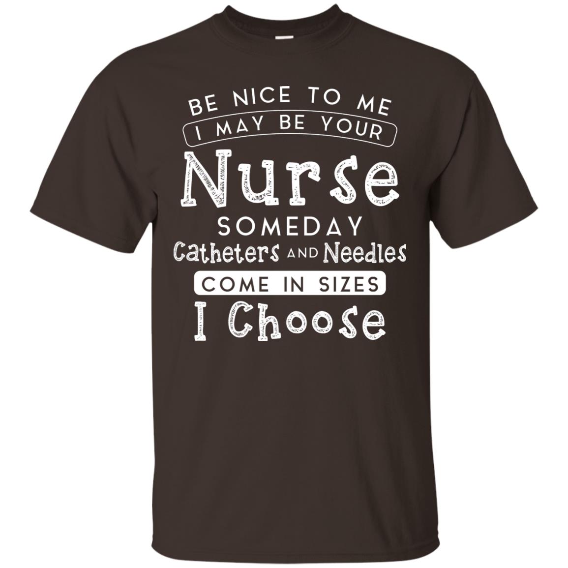 Be Nice To Me I May Be Your Nurse Someday Funny Shirt For Nursing Lover Dark Chocolate