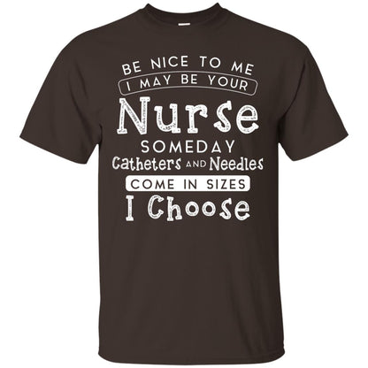 Be Nice To Me I May Be Your Nurse Someday Funny Shirt For Nursing Lover Dark Chocolate