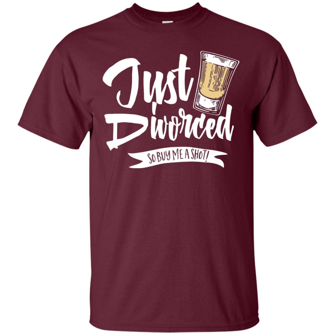 Party Break-up Single T-shirt Just Divorced Buy Me A Shot Maroon