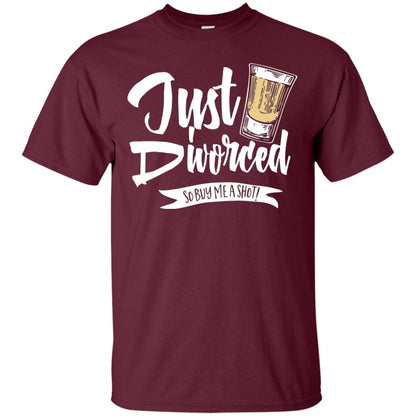 Party Break-up Single T-shirt Just Divorced Buy Me A Shot Maroon