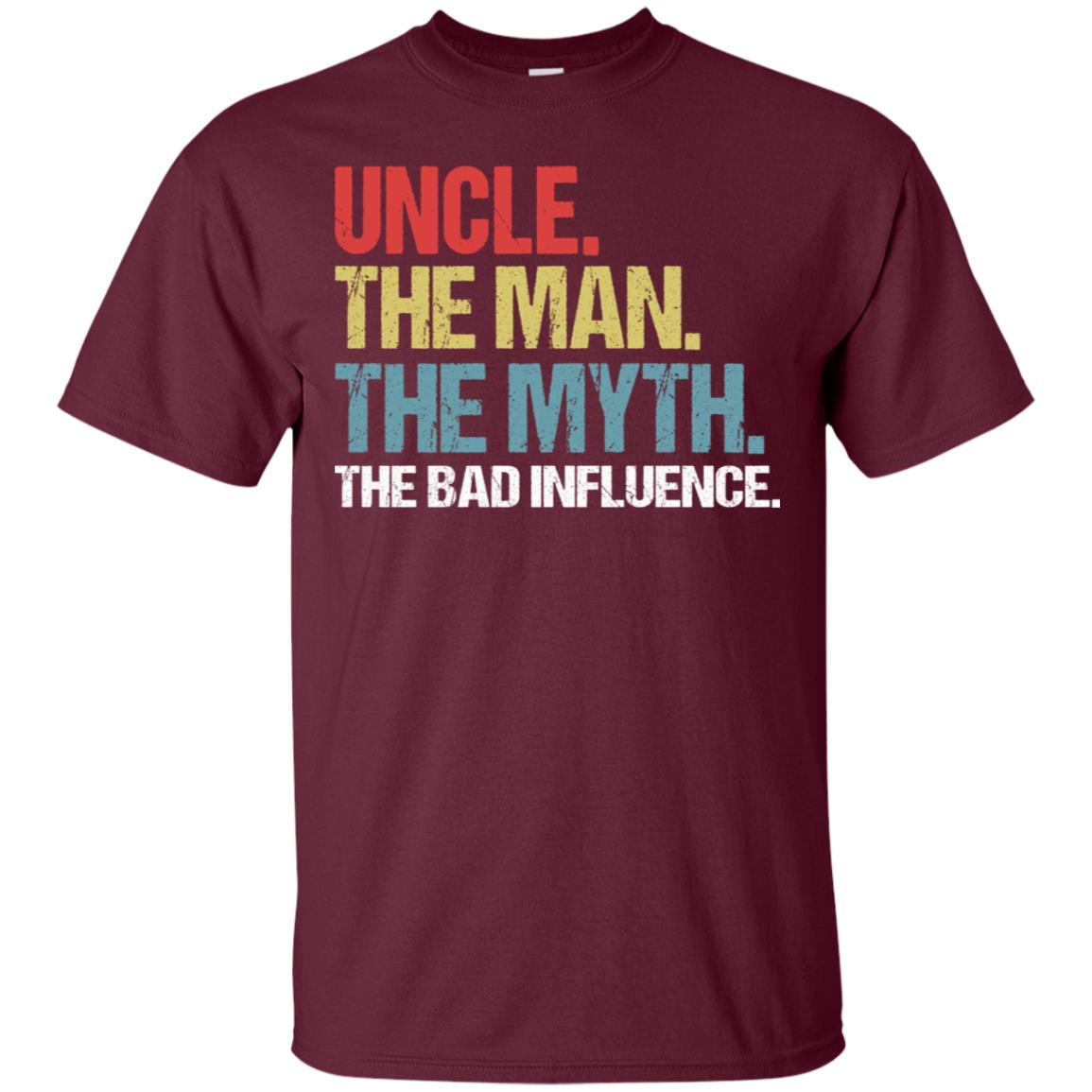 Uncle The Man The Myth The Bad Influence Shirt Maroon