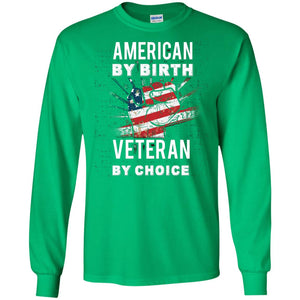 American By Birth Veteran By Choice Independence Day 4th July ShirtG240 Gildan LS Ultra Cotton T-Shirt