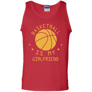 Basketball Is My Girlfriend ShirtG220 Gildan 100% Cotton Tank Top