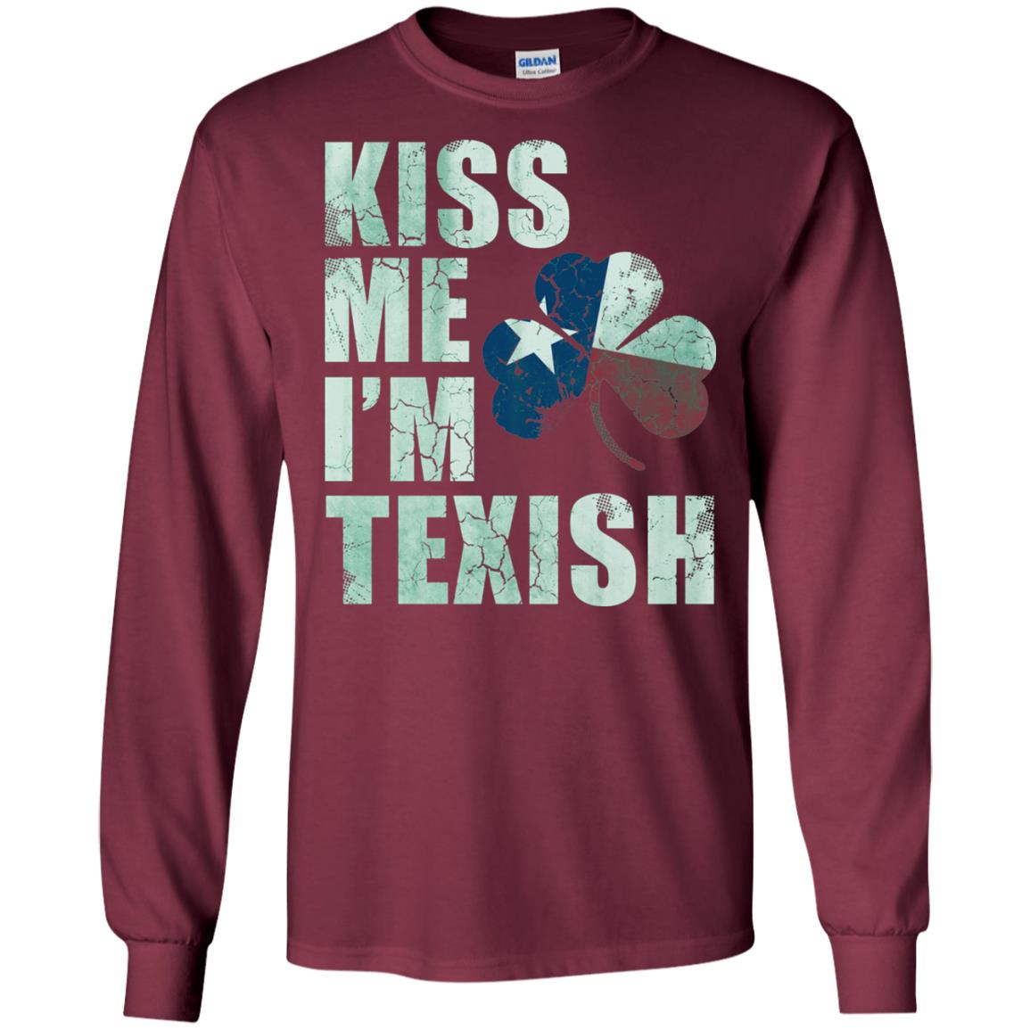 Kiss Me I_m Texish St. Patrick_s Day T-shirt Maroon