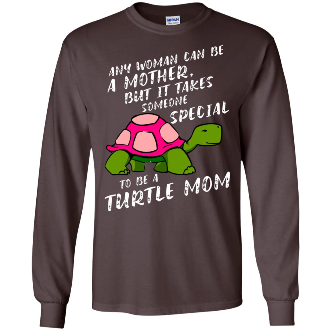 Any Woman Can Be Amother But It Takes Someone Special To Be A Turtle Mom Shirt Dark Chocolate