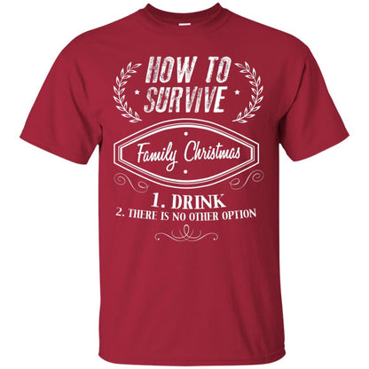 How To Survive Family Christmas Drink And There Is No Other Option X-mas Drinking Gift Shirt Cardinal