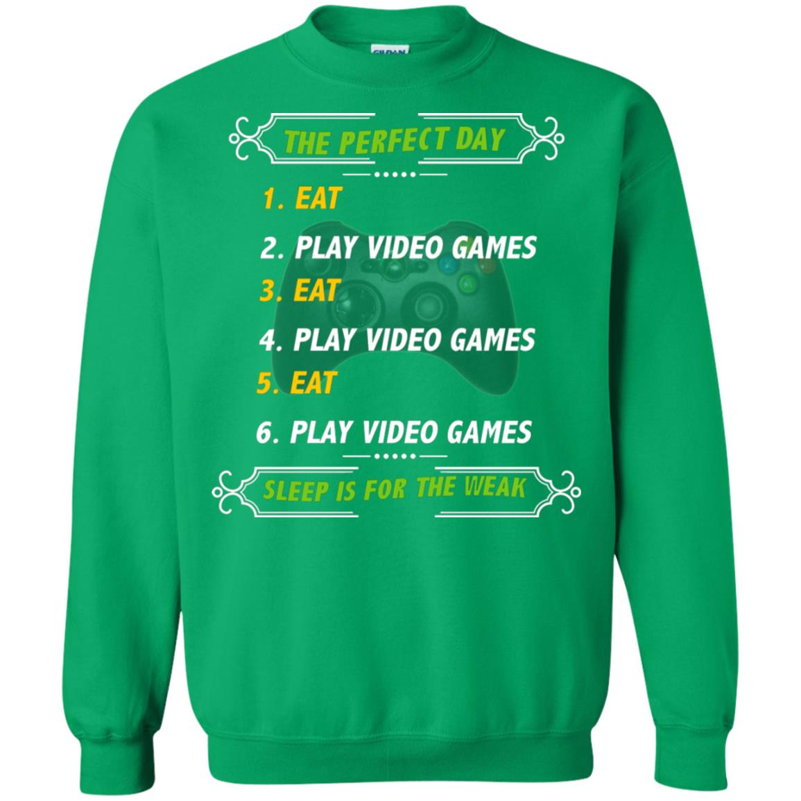 The Perfect Day Eat Play Video Games Sleep For The Weak Gaming Gift Shirt Irish Green