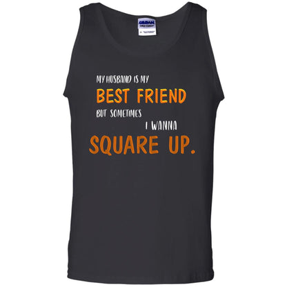 My Husband Is My Best Friend But Sometimes I Wanna Square Up Shirt Black