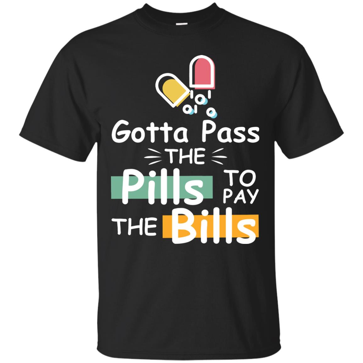 Gotta Pass The Pills To Pay The Bills Shirt Black