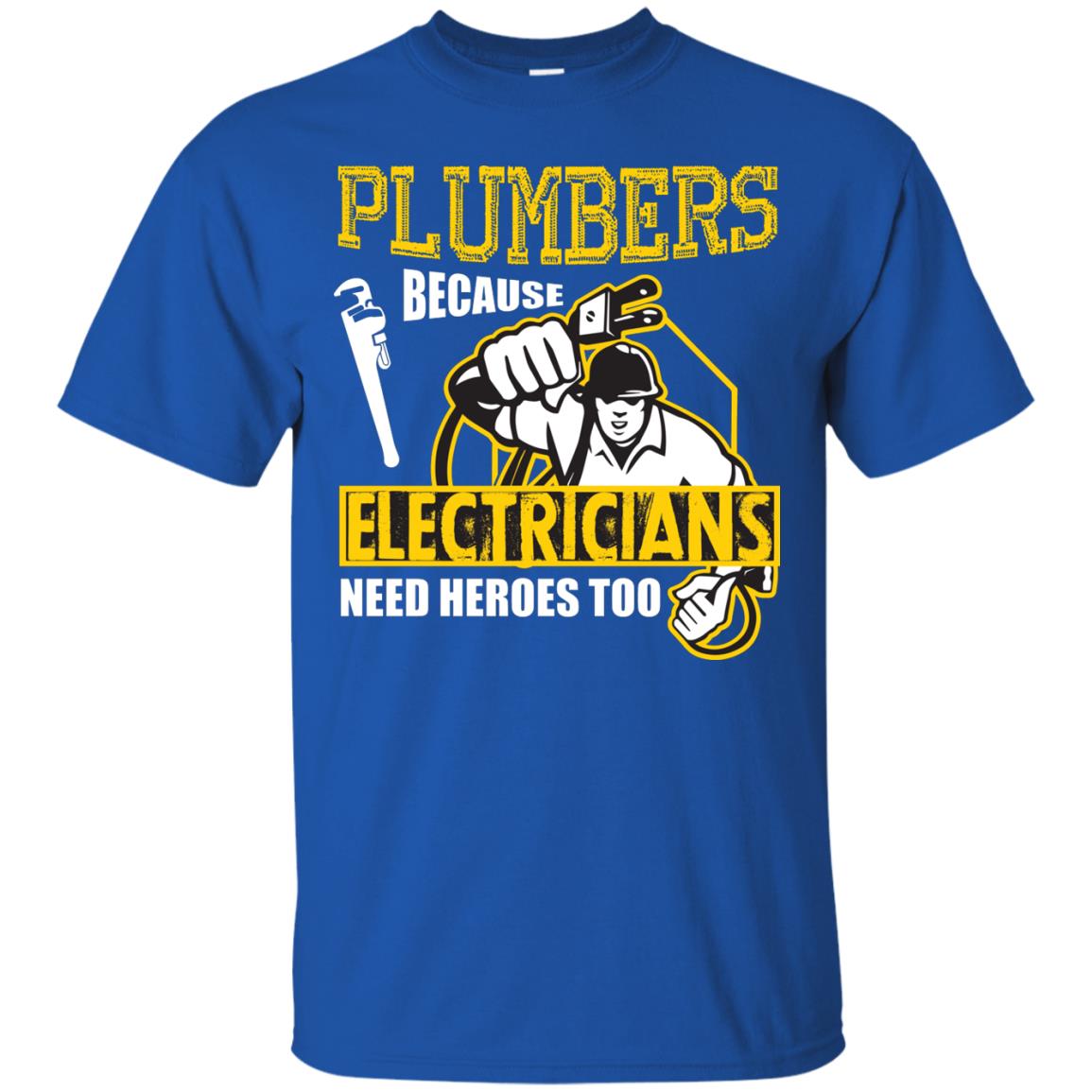 Plumber Because Electricians Need Heroes Too T-shirt Royal