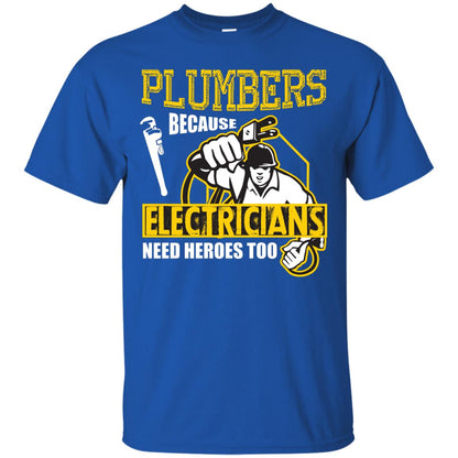 Plumber Because Electricians Need Heroes Too T-shirt Royal
