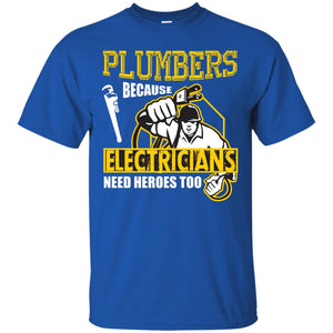 Plumber Because Electricians Need Heroes Too T-shirt