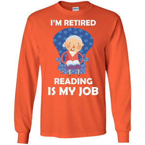 I_m Retired Reading Is My Job Retirement Shirt For Womens Love ReadingG240 Gildan LS Ultra Cotton T-Shirt