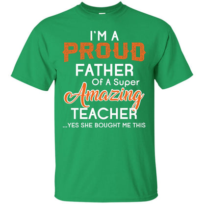 I’m A Proud Father Of A Super Amazing Teacher Daddy T-shirt Irish Green