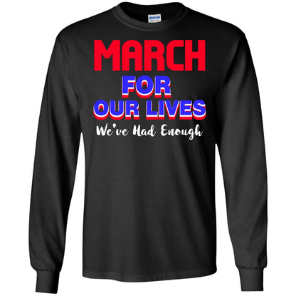 March For Our Lives We_ve Had Enough Gun Controls T-shirt Black